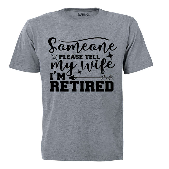 Please Tell My Wife, I'm Retired - Adults - T-Shirt
