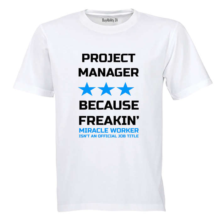 Projects Manager - Because Freakin' Miracle Worker isn't an official Job Title! - Adults - T-Shirt