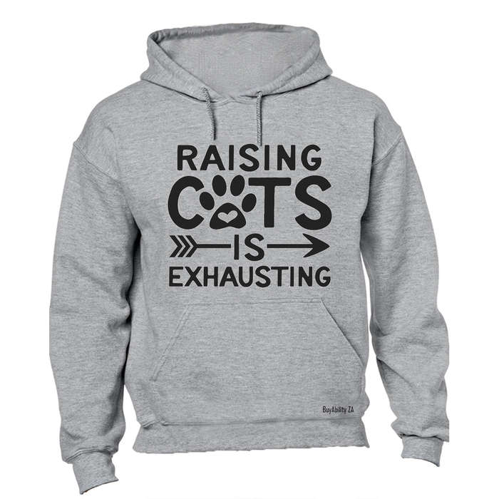 Raising Cats is Exhausting! - Hoodie
