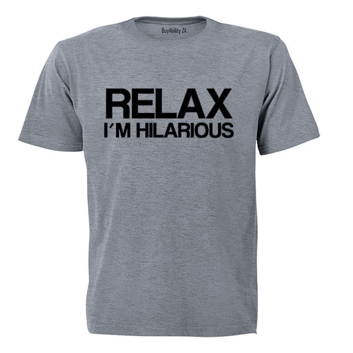 Relax, I'm Hilarious - Adults - T-Shirt