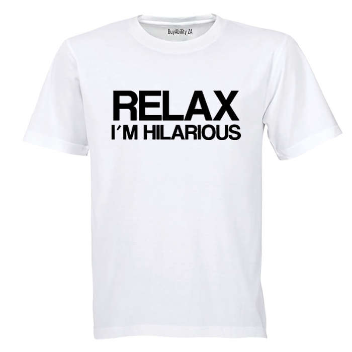 Relax, I'm Hilarious - Adults - T-Shirt