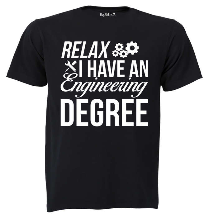 Relax, I Have an Engineering Degree - Adults - T-Shirt