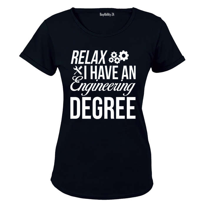 Relax, I Have an Engineering Degree - Ladies - T-Shirt
