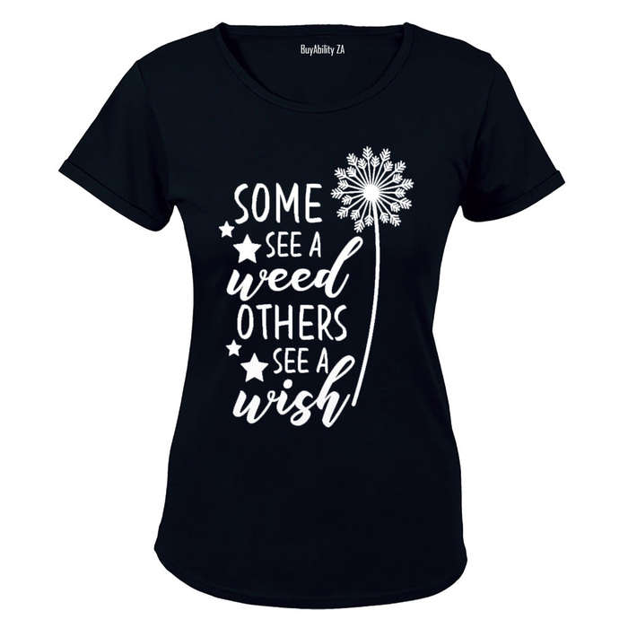Some See a Weed - Others See a Wish - Ladies - T-Shirt