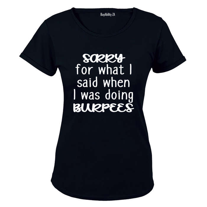 Sorry For What I Said During BURPEES - Ladies - T-Shirt