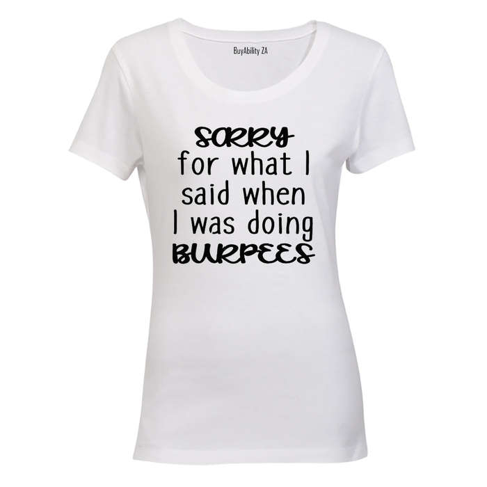 Sorry For What I Said During BURPEES - Ladies - T-Shirt