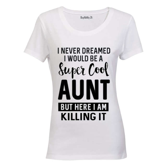I Never Dreamed I would be a Super Cool Aunt.. - Ladies - T-Shirt