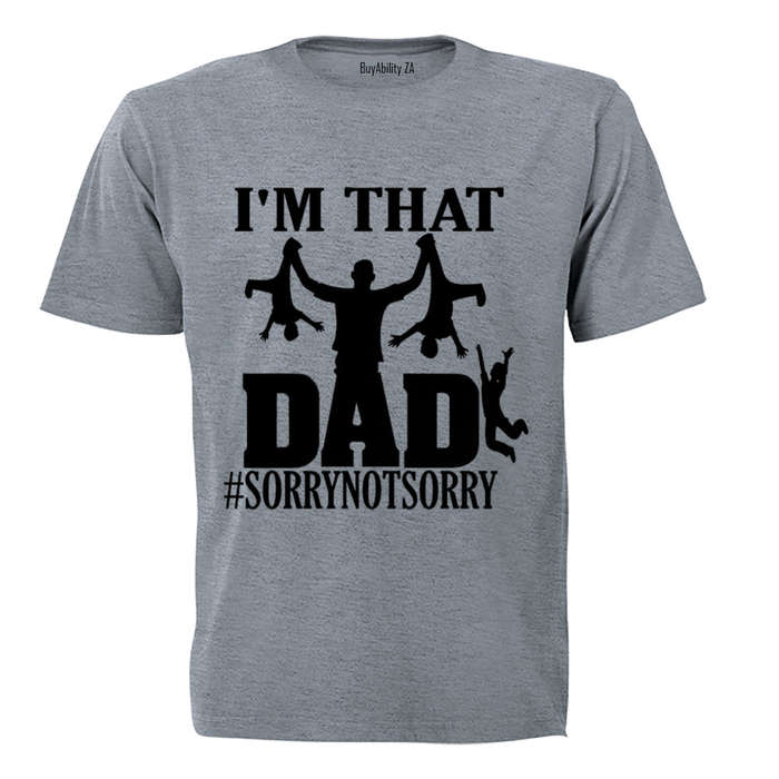 That Dad - Not Sorry - Adults - T-Shirt