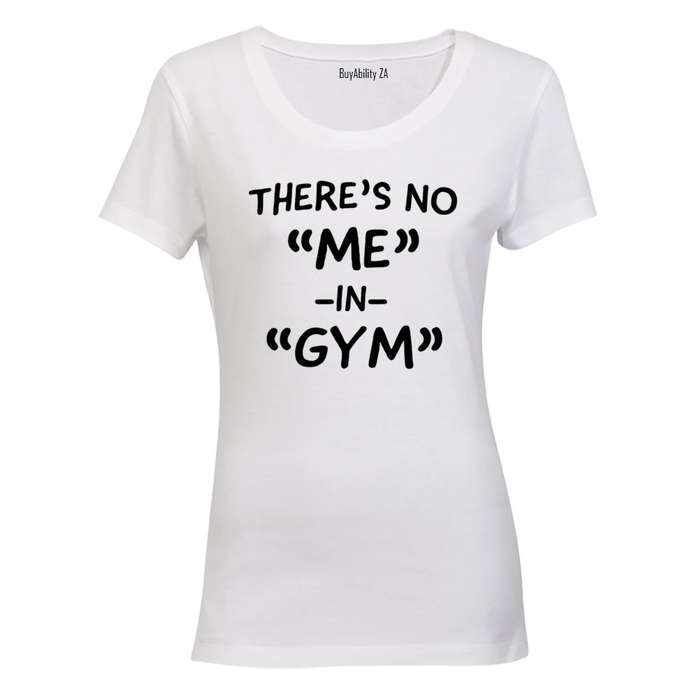 There's No "ME" in GYM - Ladies - T-Shirt