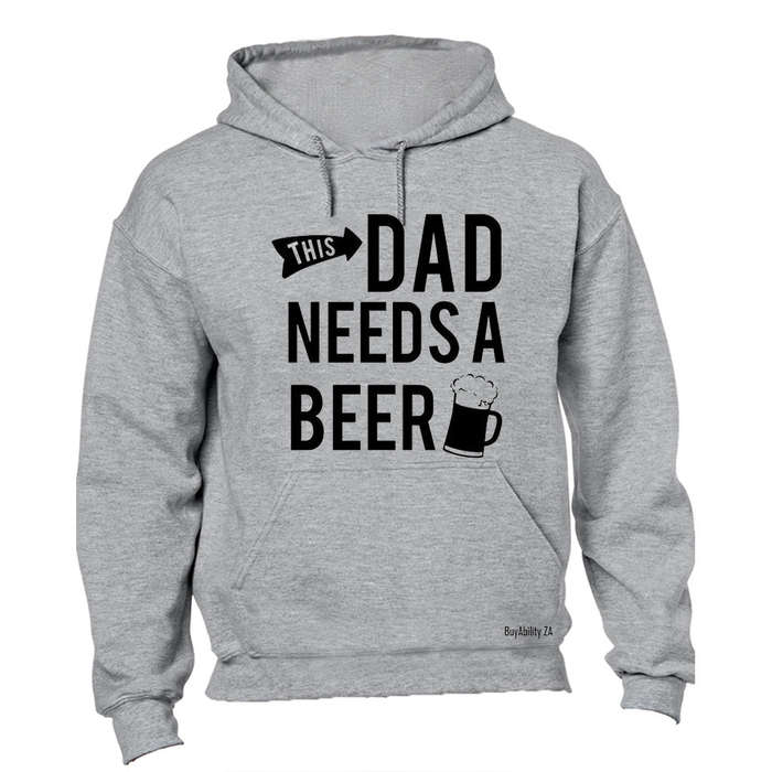 This Dad Needs a Beer - Hoodie