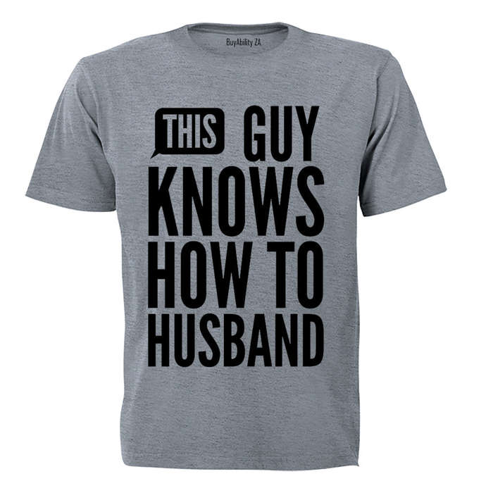 This Guy Knows How to Husband - Adults - T-Shirt