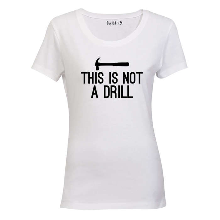 This is Not a Drill - Ladies - T-Shirt