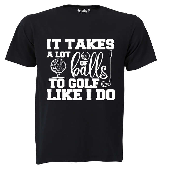 To Golf Like I Do - Adults - T-Shirt