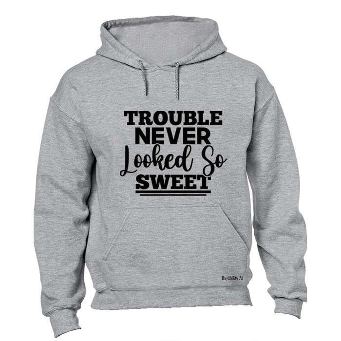 Trouble Never Looked So Sweet - Hoodie
