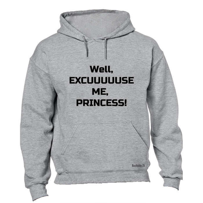 Well Excuse Me, Princess! - Hoodie