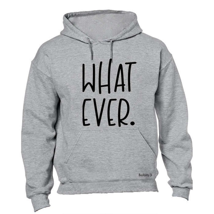 What Ever - Hoodie