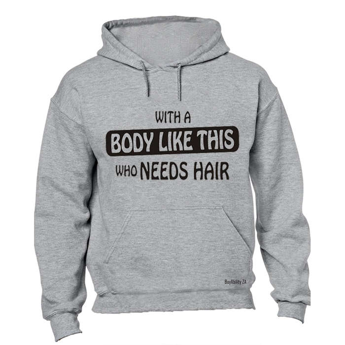 With A Body Like This - Hoodie