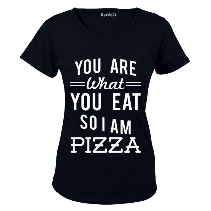 You are what you eat.. So I am PIZZA - Ladies - T-Shirt