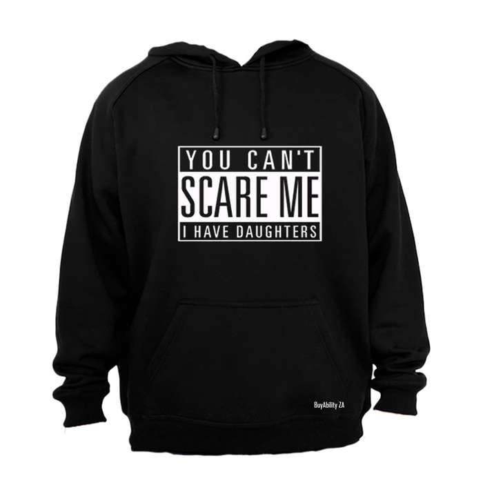 You Can't Scare Me - I have Daughters - Hoodie