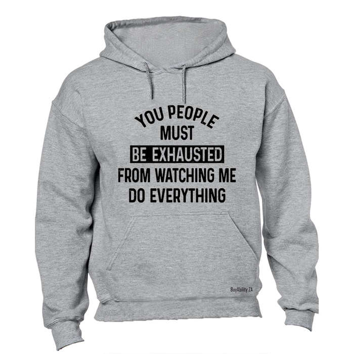 You People must be Exhausted! - Hoodie