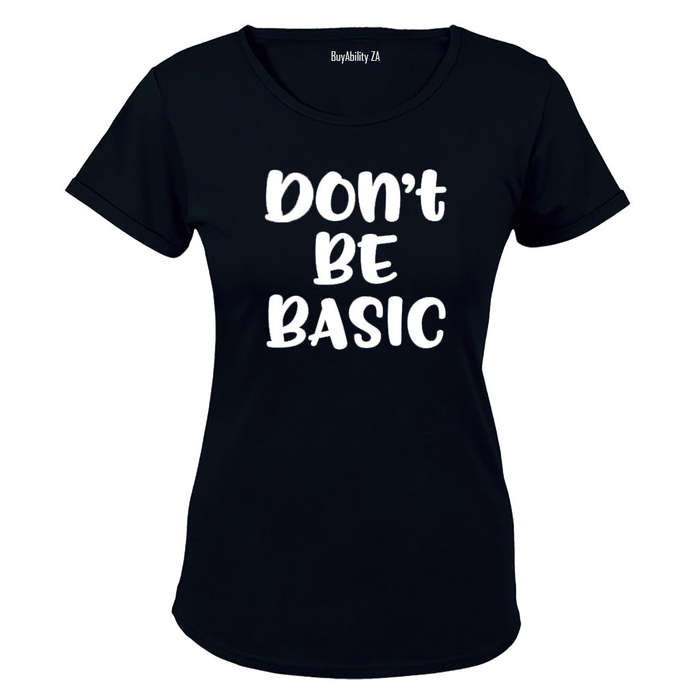 Don't Be Basic - Ladies - T-Shirt