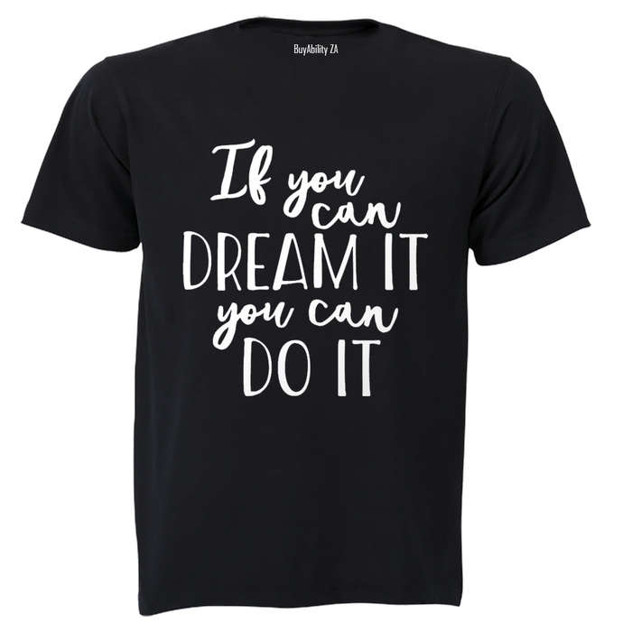 If you can Dream it - you can Do It! - Adults - T-Shirt
