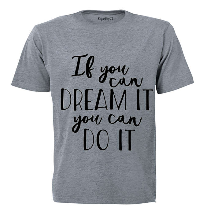 If you can Dream it - you can Do It! - Adults - T-Shirt