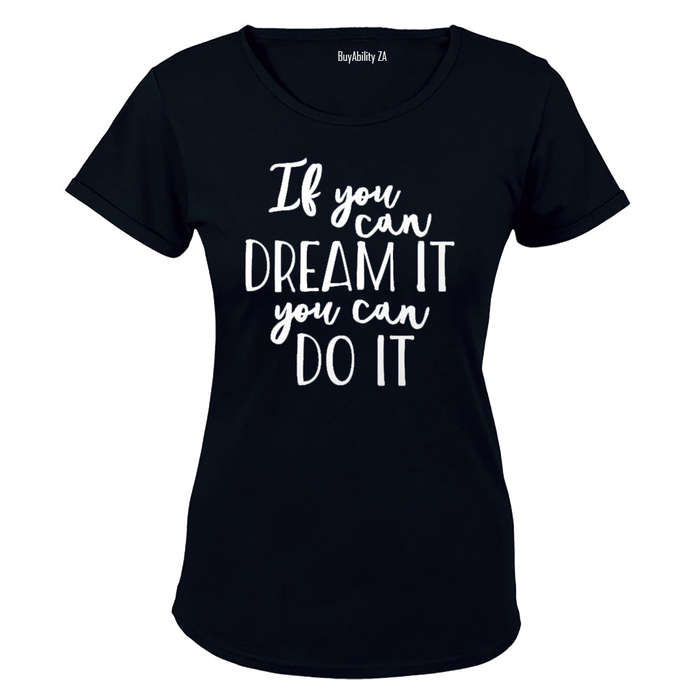 If you can Dream it - you can Do It! - Ladies - T-Shirt