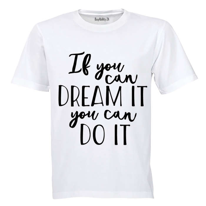 If you can Dream it - you can Do It! - Adults - T-Shirt