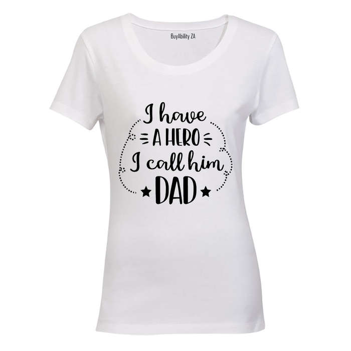 I have a Hero - I Call him DAD! - Ladies - T-Shirt