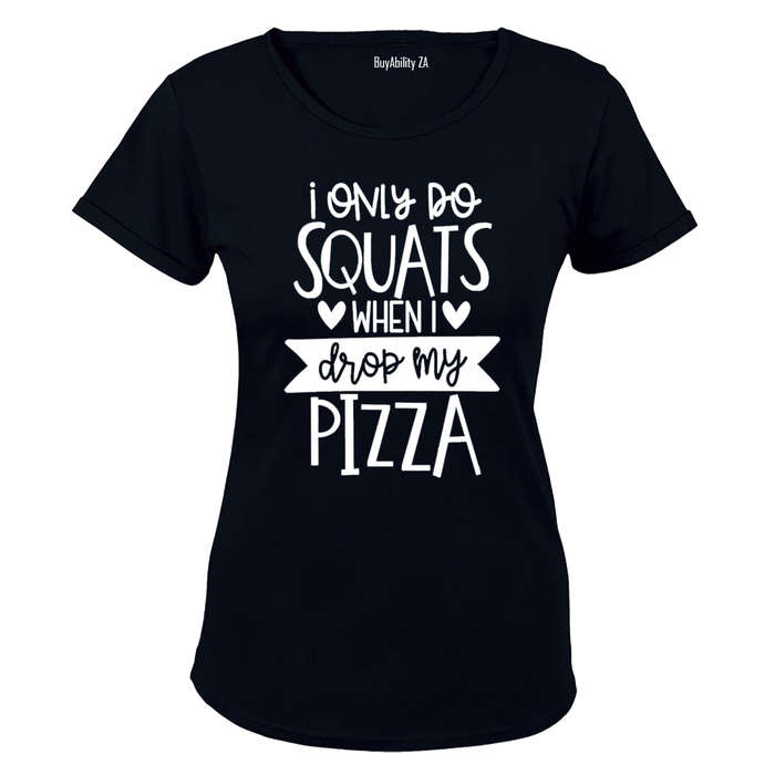 I Only do Squats When I Drop My Pizza - Ladies - T-Shirt