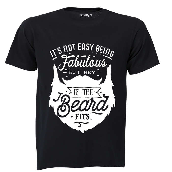 It's Not Easy Being Fabulous - But Hey, If the Beard Fits.. - Adults - T-Shirt