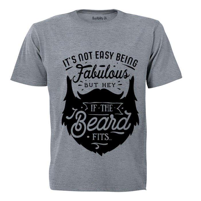 It's Not Easy Being Fabulous - But Hey, If the Beard Fits.. - Adults - T-Shirt