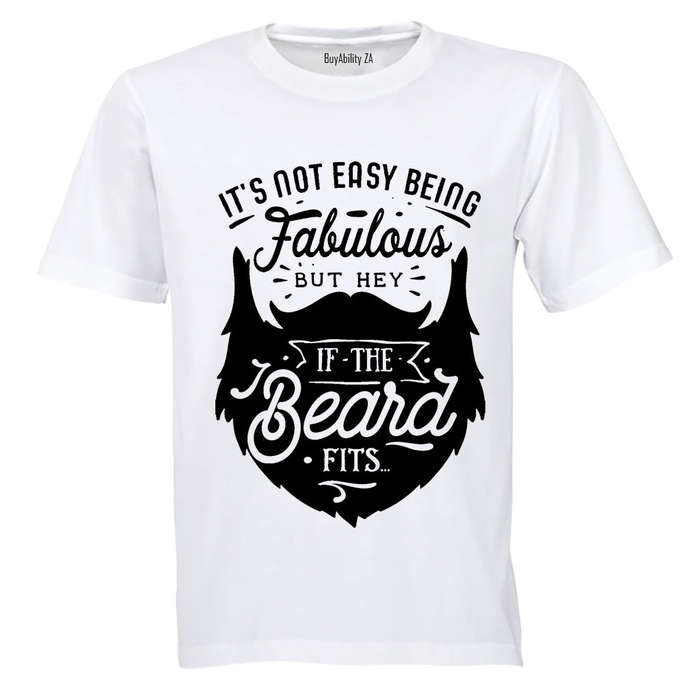 It's Not Easy Being Fabulous - But Hey, If the Beard Fits.. - Adults - T-Shirt