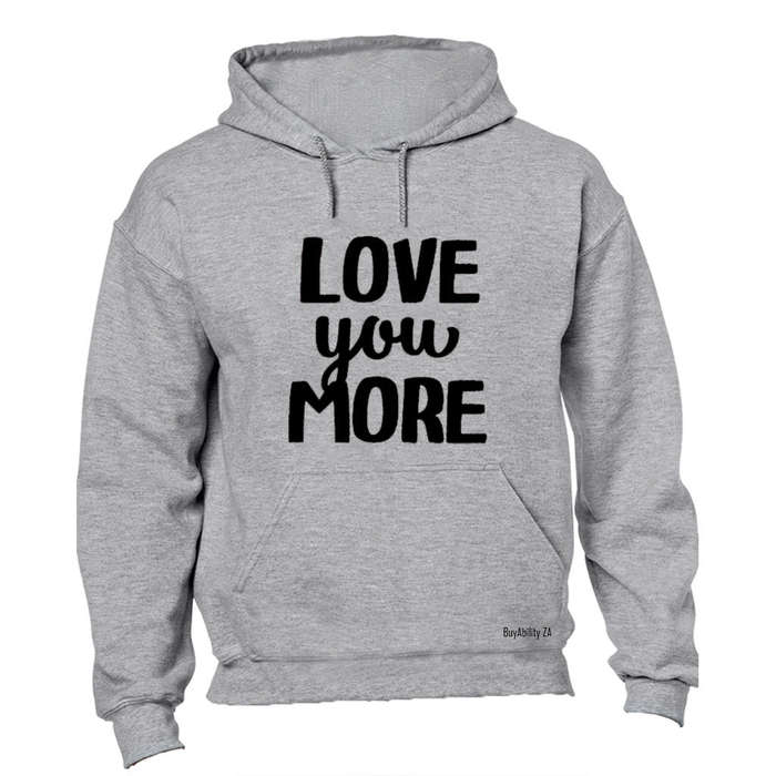 Love you More! - Hoodie