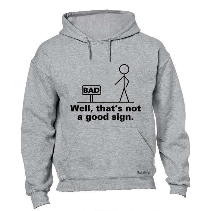 Well, That's Not a Good Sign - Hoodie