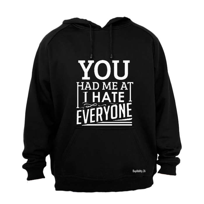 You had me at... I Hate Everyone - Hoodie