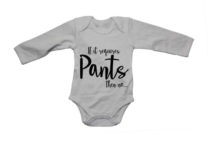 If It Requires Pants, Then NO - Baby Grow