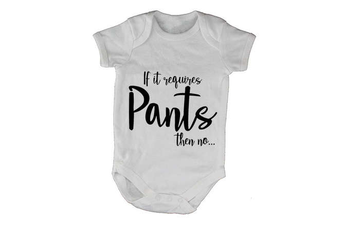 If It Requires Pants, Then NO - Baby Grow