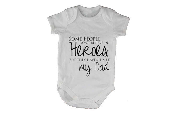 Some People Don't Believe in Heroes - but they haven't met my Dad - Baby Grow