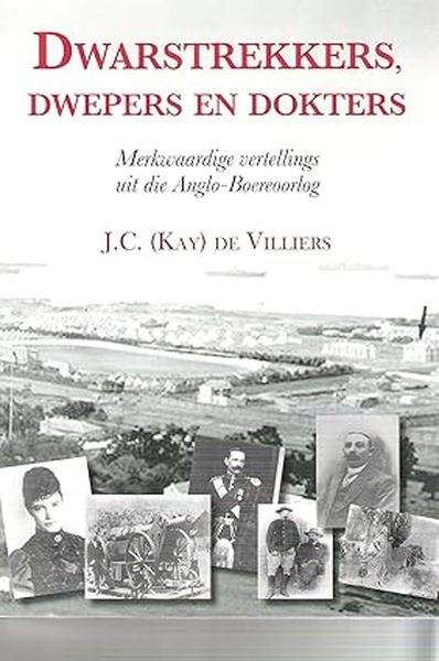 Dwarstrekkers, Dwepers En Dokters: Merkwaardige Vertellings Uit Die Anglo-boereoorlog