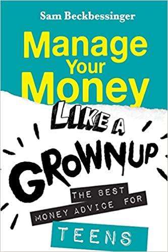Manage Your Money Like a Grownup- The best Advice for Teens