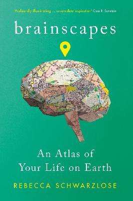 Brainscapes  - An Atlas Of Your Life On Earth