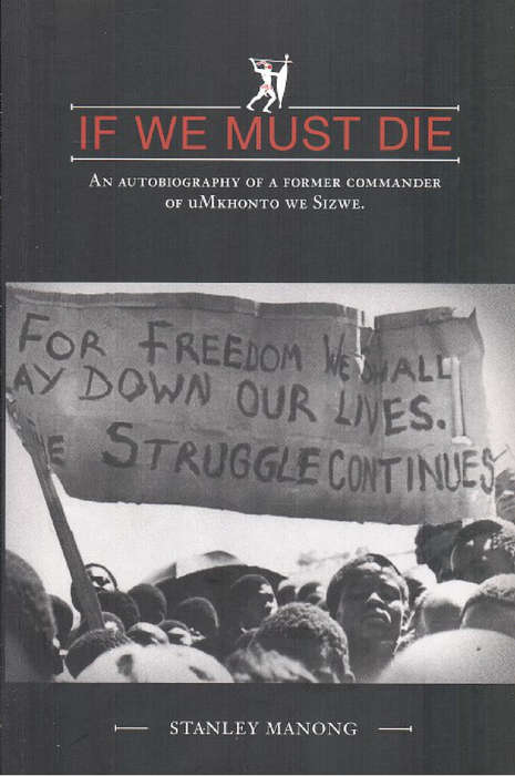 If We Must Die: An Autobiography of a Former Commander of UMkhonto We Sizwe