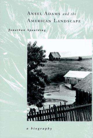 Ansel Adams and the American Landscape. A Biography (California University Press)