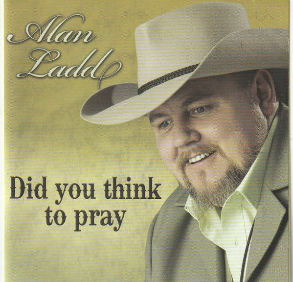 Alan Ladd  Did You Think To Pray (Music CD)