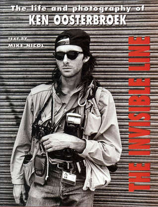 The Invisible Line: Life And Photography of Ken Oosterbroek (The Bang-Bang Club)