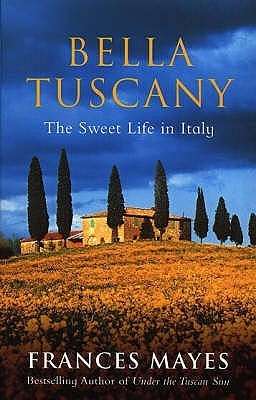 Bella Tuscany  by Frances Mayes