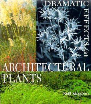 Dramatic Effects with Architectural Plants: Creating Drama and Contrast in the Garden