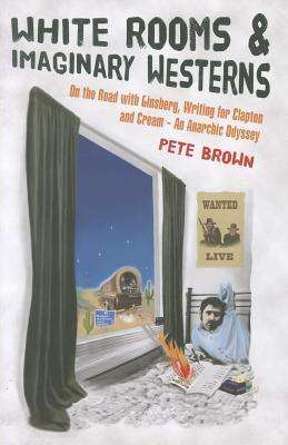 White Rooms & Imaginary Westerns: On the Road with Ginsberg, Writing for Clapton and Cream